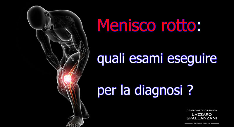 Menisco rotto: quali esami eseguire per la diagnosi?