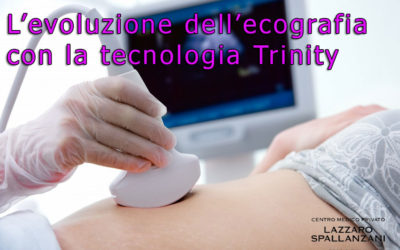 L’evoluzione dell’ ecografia con la tecnologia Trinity